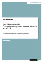 Case Management im Übergangsmanagement von der Schule in den Beruf