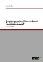 Coopetition strategischer Allianzen am Beispiel des Wissenstransfers junger Technologieunternehmen