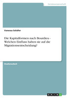 Die Kapitalformen nach Bourdieu - Welchen Einfluss haben sie auf die Migrationsentscheidung?