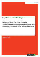Politische Theorie. Eine kritische Auseinandersetzung mit der europäischen Bildungspolitik und dem Bologna-Prozess