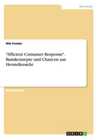 "Efficient Consumer Response". Basiskonzepte und Chancen aus Herstellersicht