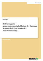 Bedeutung und Ausgestaltungsmöglichkeiten der Balanced Scorecard als Instrument des Risikocontrollings