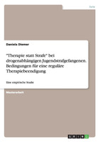 "Therapie statt Strafe" bei drogenabhängigen Jugendstrafgefangenen. Bedingungen für eine reguläre Therapiebeendigung