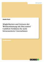 Möglichkeiten und Grenzen der Wertbestimmung mit Discounted Cashflow-Verfahren für nicht börsennotierte Unternehmen