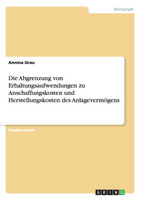 Die Abgrenzung von Erhaltungsaufwendungen zu Anschaffungskosten und Herstellungskosten des Anlagevermögens
