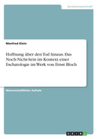 Hoffnung über den Tod hinaus. Das Noch-Nicht-Sein im Kontext einer Eschatologie im Werk von Ernst Bloch