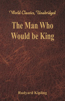 The Man Who Would be King (World Classics, Unabridged)
