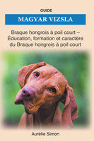 Magyar Vizsla - &#201;ducation, Formation, Caract&#232;re