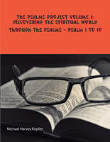 The Psalms Project Volume One - Discovering the Spiritual World through the Psalms - Psalm 1 to 10