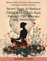Seven Steps to Reduce Fibromyalgia Pain through CBT Therapy and Meditation