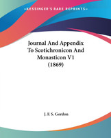 Journal And Appendix To Scotichronicon And Monasticon V1 (1869)
