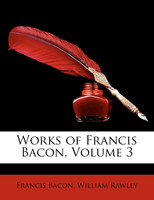 Works of Francis Bacon, Volume III