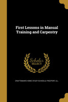 First Lessons in Manual Training and Carpentry
