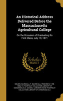 An Historical Address Delivered Before the Massachusetts Agricultural College