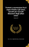 Trattati e convenzioni fra il regno d'Italia e gli esteri, raccolti per cura del Ministero degli affari esteri; Volume 24