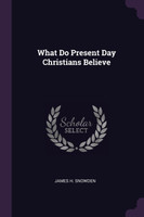 What Do Present Day Christians Believe