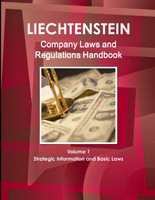 Liechtenstein Company Laws and Regulations Handbook Volume 1 Strategic Information and Basic Laws
