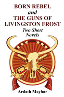 Born Rebel and the Guns of Livingston Frost - Two Short Novels