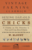 Sexing Day-Old Chicks - A Treatise on Sex Detection in Pure and Cross-Breed Chicks