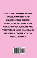 500 Delicious Dishes from Leftover - Use Your Leftover Bread, Cakes, Crackers and Crumbs, Eggs, Cheese, Meats, Poultry, Fish, Sour Milk and Cream, Fru