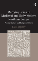 Marrying Jesus in Medieval and Early Modern Northern Europe