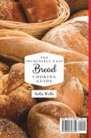 The Incredibly Easy Bread Cooking Guide