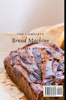 The Complete Bread Machine Recipe Book