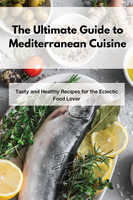 The Ultimate Guide to Mediterranean Cuisine