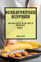 HEIßLUFTFRITTEUSE  REZEPTBUCH 2022