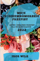 MOJE  ŚRÓDZIEMNOMORSKIE PRZEPISY 2022