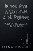 If You Give A Skeleton A 3D Printer