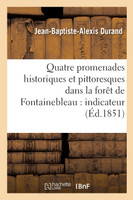Quatre promenades historiques et pittoresques dans la forêt de Fontainebleau
