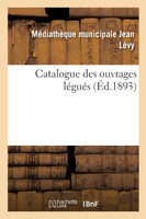 Catalogue des ouvrages légués par M. le marquis de Godefroy de Ménilglaise. Histoire. 1° - 2° partie