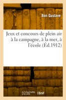 Jeux et concours de plein air à la campagne, à la mer, à l'école