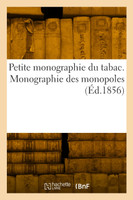 Petite monographie du tabac. Monographie des monopoles
