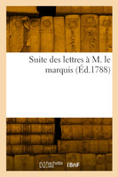 Suite des lettres à M. le marquis