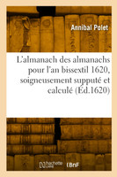 L'almanach des almanachs pour l'an bissextil 1620, soigneusement supputé et calculé