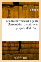 Leçons normales d'algèbre élémentaire, théorique et appliquée