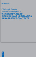 The Reception of Biblical War Legislation in Narrative Contexts