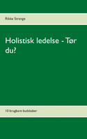Holistisk ledelse - Tør du?