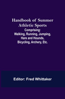 Handbook of Summer Athletic Sports; Comprising