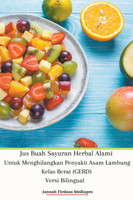 Jus Buah Sayuran Herbal Alami Untuk Menghilangkan Penyakit Asam Lambung Kelas Berat (GERD) Versi Bilingual