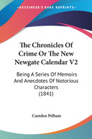 The Chronicles Of Crime Or The New Newgate Calendar V2