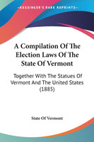 A Compilation Of The Election Laws Of The State Of Vermont