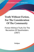 Truth Without Fiction, For The Consideration Of The Community