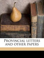 Provincial letters and other papers