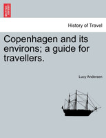 Copenhagen and its environs; a guide for travellers.