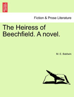 The Heiress of Beechfield. A novel.
