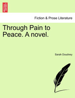 Through Pain to Peace. A novel.