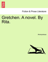 Gretchen. A novel. By Rita.